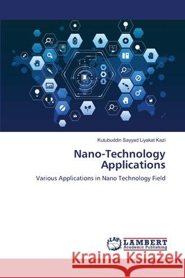Nano-Technology Applications Kazi, Kutubuddin Sayyad Liyakat 9786207463886 LAP Lambert Academic Publishing