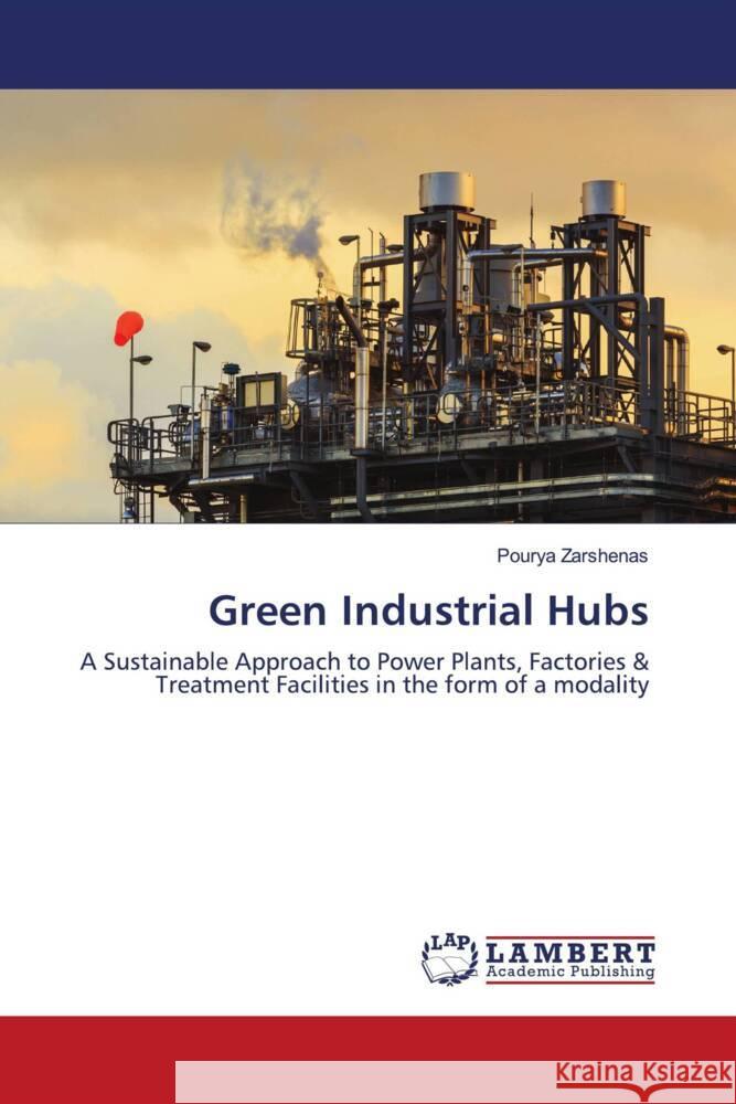 Green Industrial Hubs Zarshenas, Pourya 9786207463978 LAP Lambert Academic Publishing