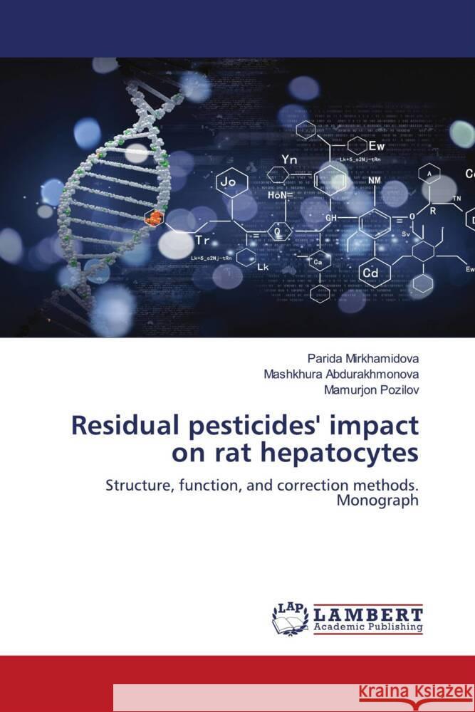 Residual pesticides' impact on rat hepatocytes Parida Mirkhamidova Mashkhura Abdurakhmonova Mamurjon Pozilov 9786207464036 LAP Lambert Academic Publishing