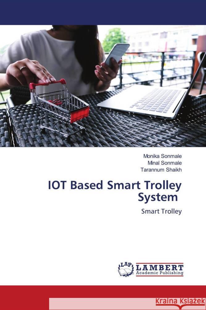 IOT Based Smart Trolley System Monika Sonmale Minal Sonmale Tarannum Shaikh 9786207464333