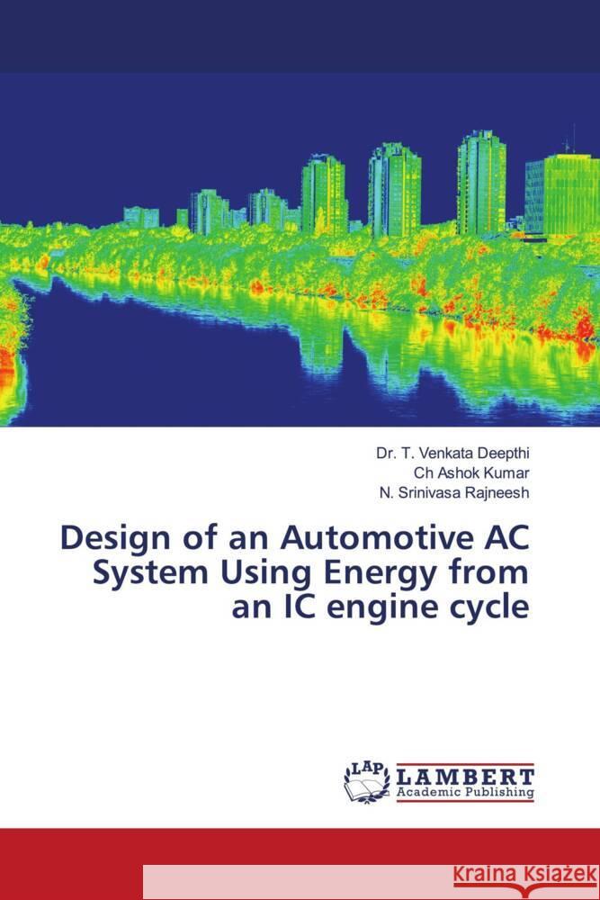 Design of an Automotive AC System Using Energy from an IC engine cycle T. Venkata Deepthi Ch Ashok Kumar N. Srinivasa Rajneesh 9786207464616