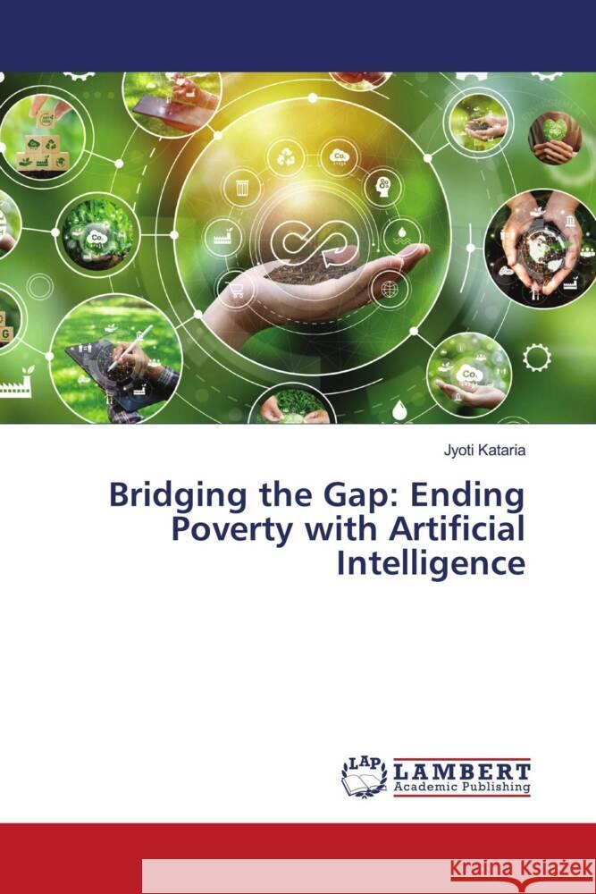 Bridging the Gap: Ending Poverty with Artificial Intelligence Jyoti Kataria 9786207464630