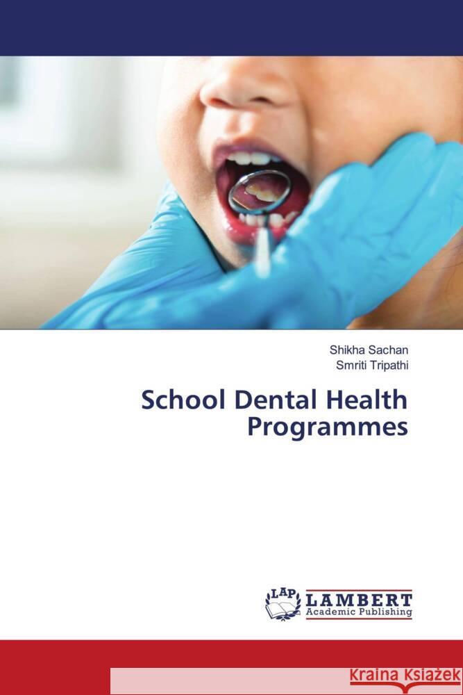 School Dental Health Programmes Shikha Sachan Smriti Tripathi 9786207464814