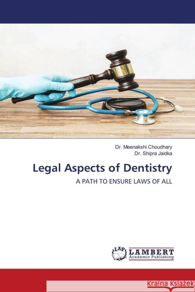 Legal Aspects of Dentistry Meenakshi Choudhary Shipra Jaidka 9786207464883