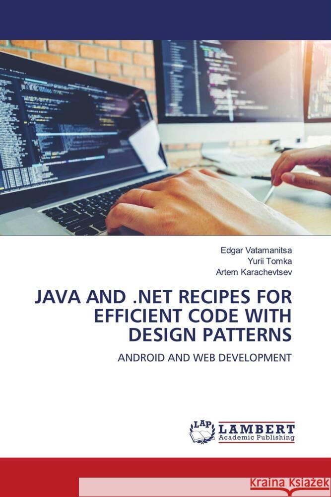 Java and .Net Recipes for Efficient Code with Design Patterns Edgar Vatamanitsa Yurii Tomka Artem Karachevtsev 9786207464999
