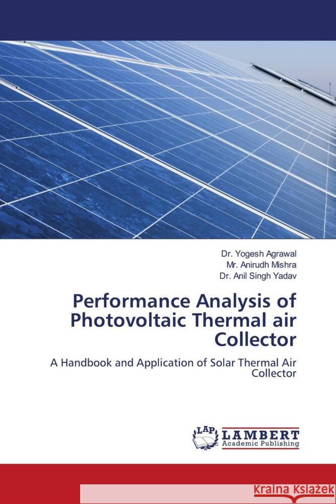 Performance Analysis of Photovoltaic Thermal air Collector Yogesh Agrawal Anirudh Mishra Anil Singh Yadav 9786207465095