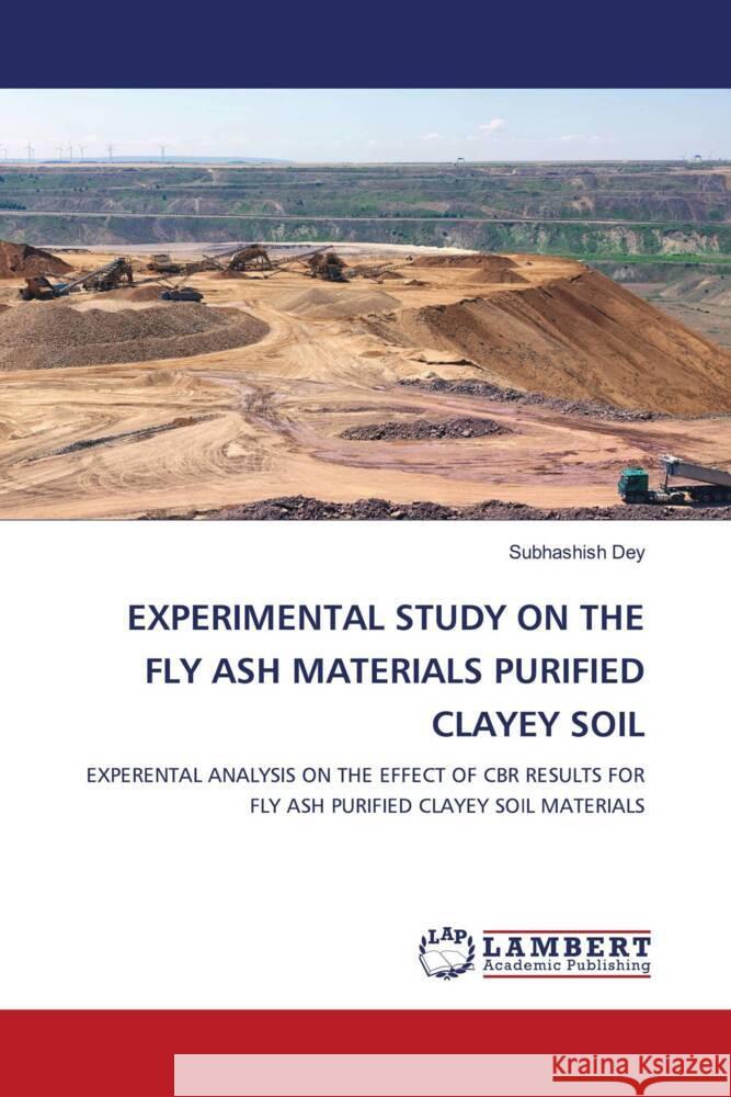 Experimental Study on the Fly Ash Materials Purified Clayey Soil Subhashish Dey 9786207465408 LAP Lambert Academic Publishing