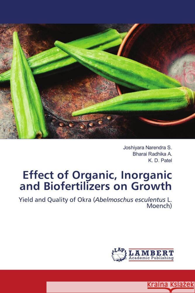 Effect of Organic, Inorganic and Biofertilizers on Growth Joshiyara Narendr Bharai Radhik K. D. Patel 9786207465521 LAP Lambert Academic Publishing