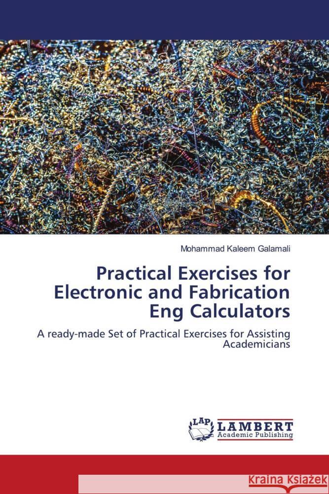 Practical Exercises for Electronic and Fabrication Eng Calculators Mohammad Kaleem Galamali 9786207465620 LAP Lambert Academic Publishing