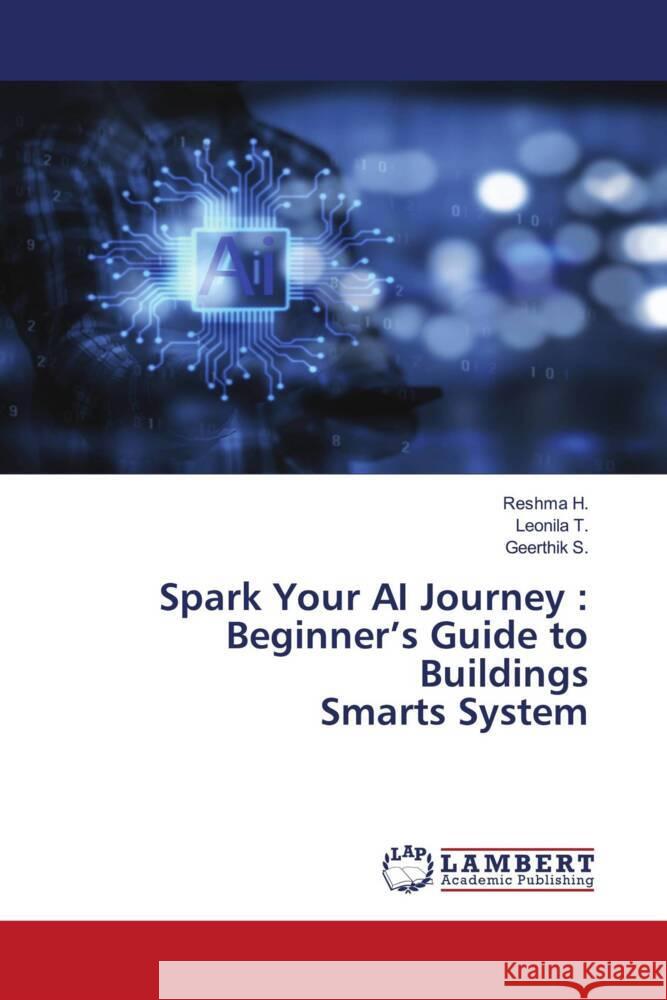 Spark Your AI Journey: Beginner's Guide to Buildings Smarts System Reshma H Leonila T Geerthik S 9786207466023 LAP Lambert Academic Publishing