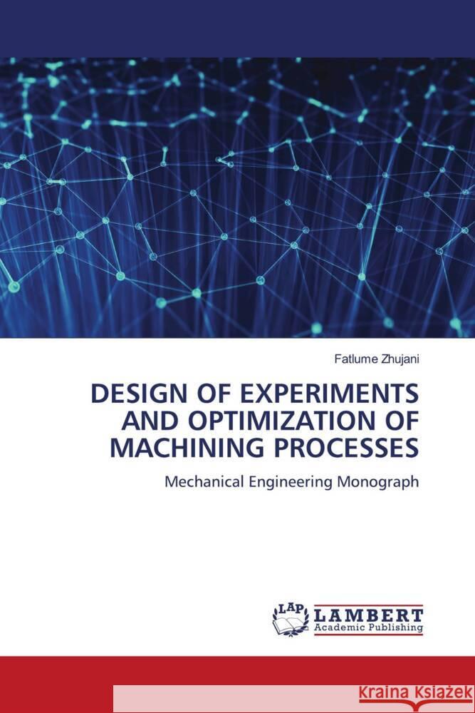 Design of Experiments and Optimization of Machining Processes Fatlume Zhujani 9786207466108 LAP Lambert Academic Publishing