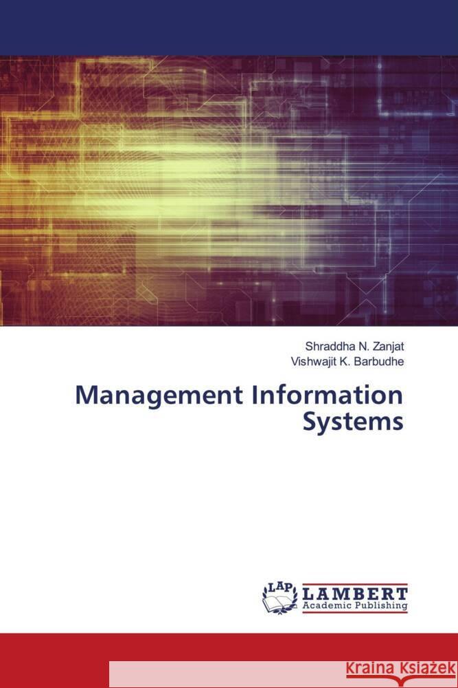 Management Information Systems Shraddha N. Zanjat Vishwajit K. Barbudhe 9786207466146 LAP Lambert Academic Publishing