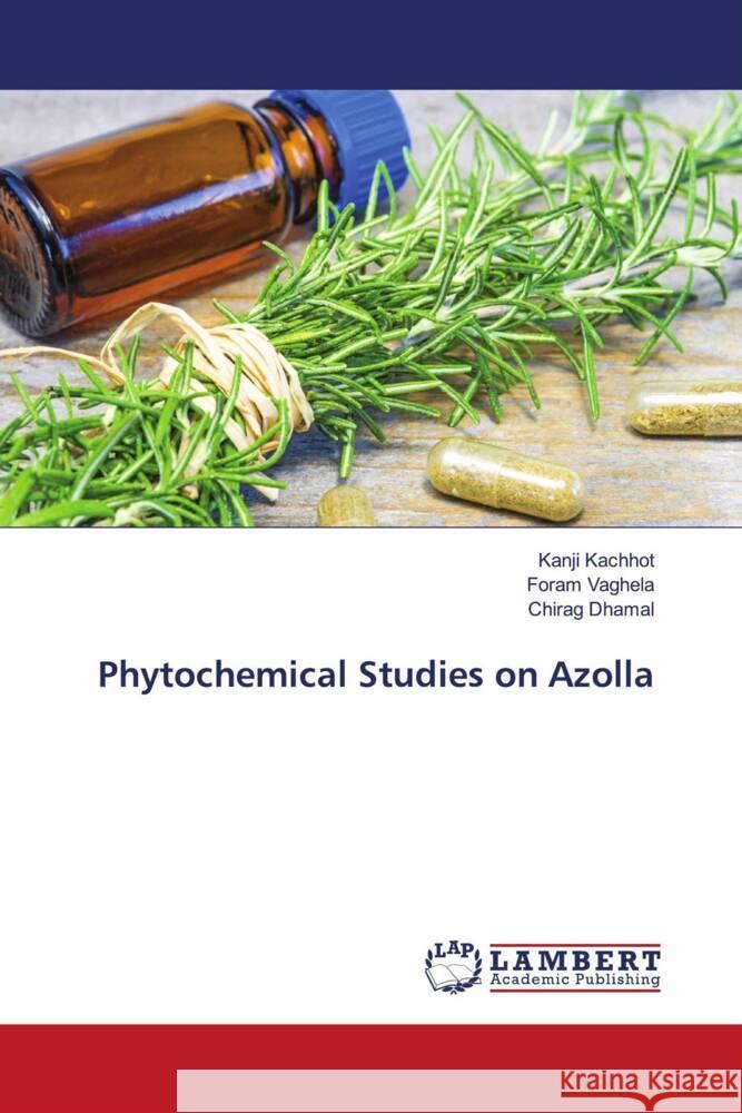 Phytochemical Studies on Azolla Kanji Kachhot Foram Vaghela Chirag Dhamal 9786207466726 LAP Lambert Academic Publishing