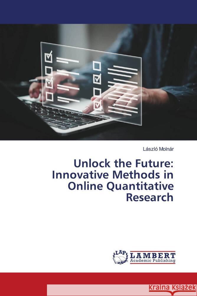 Unlock the Future: Innovative Methods in Online Quantitative Research L?szl? Moln?r 9786207466894