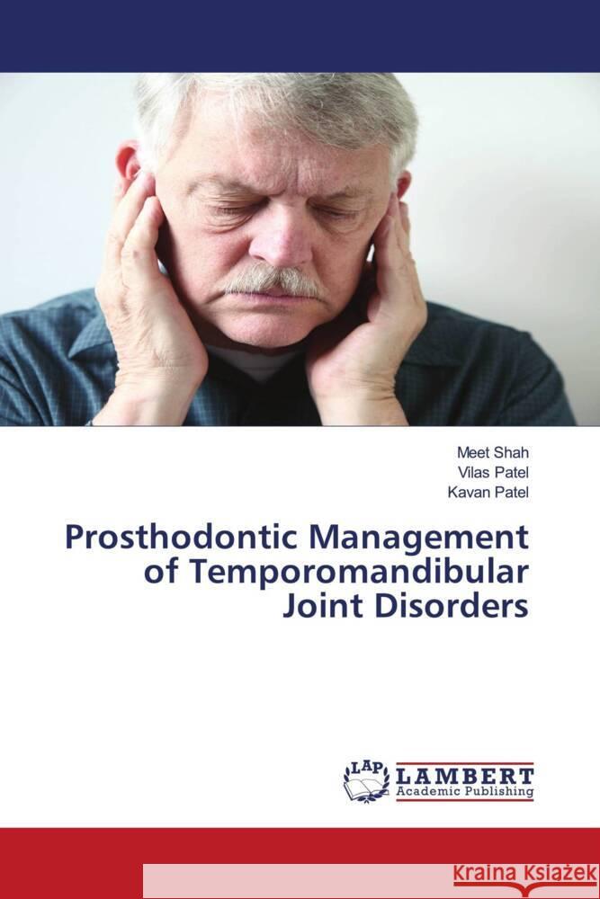 Prosthodontic Management of Temporomandibular Joint Disorders Meet Shah Vilas Patel Kavan Patel 9786207466917