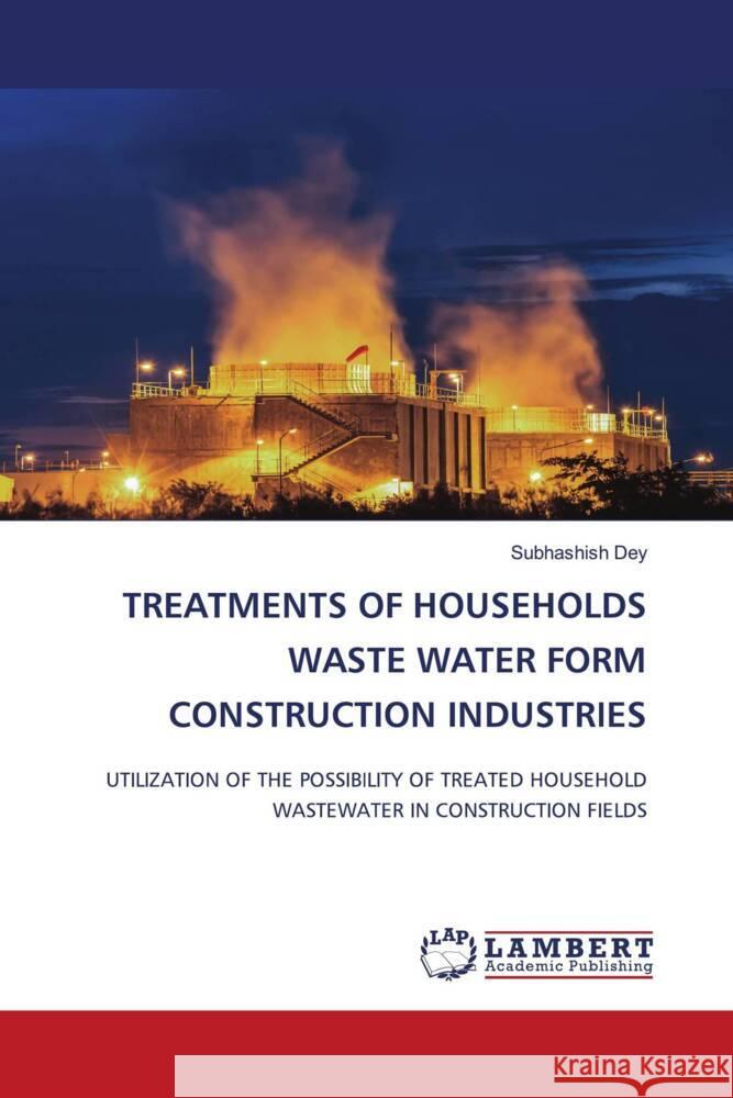 Treatments of Households Waste Water Form Construction Industries Subhashish Dey 9786207467037 LAP Lambert Academic Publishing