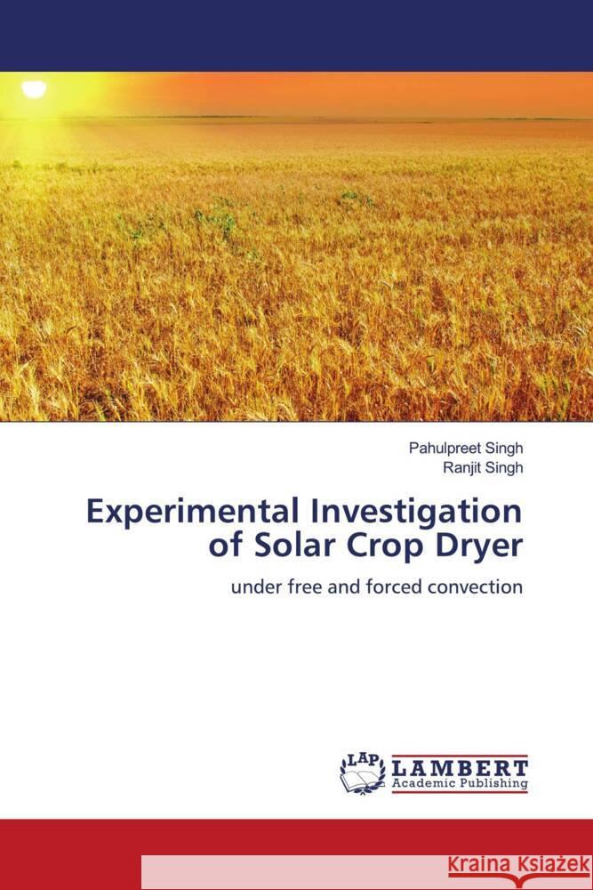 Experimental Investigation of Solar Crop Dryer Pahulpreet Singh Ranjit Singh 9786207467211 LAP Lambert Academic Publishing