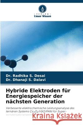 Hybride Elektroden für Energiespeicher der nächsten Generation Desai, Dr. Radhika S., Dalavi, Dr. Dhanaji S. 9786207467341