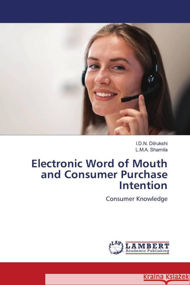 Electronic Word of Mouth and Consumer Purchase Intention I. D. N. Dilrukshi L. M. a. Shamila 9786207467358 LAP Lambert Academic Publishing