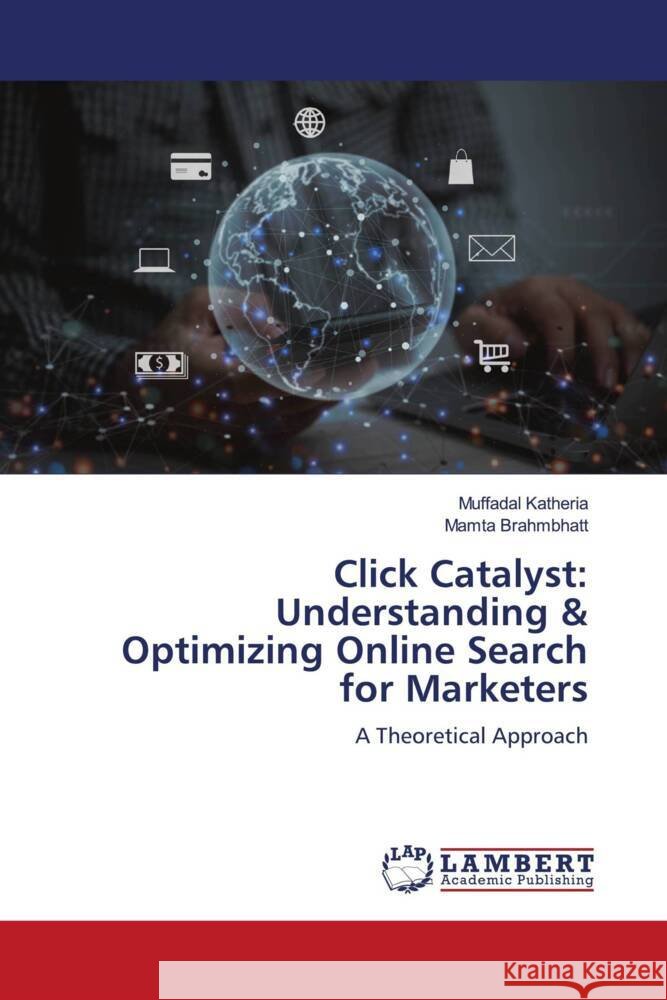 Click Catalyst: Understanding & Optimizing Online Search for Marketers Muffadal Katheria Mamta Brahmbhatt 9786207467518