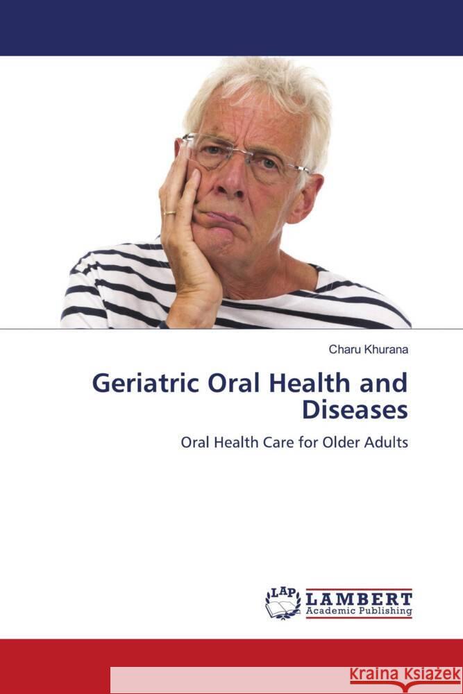 Geriatric Oral Health and Diseases Charu Khurana 9786207467808