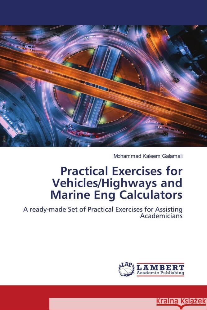 Practical Exercises for Vehicles/Highways and Marine Eng Calculators Mohammad Kaleem Galamali 9786207468010 LAP Lambert Academic Publishing