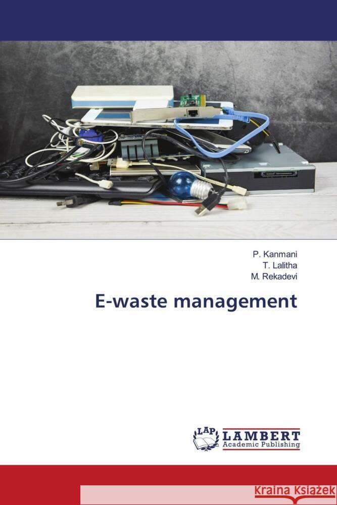 E-waste management P. Kanmani T. Lalitha M. Rekadevi 9786207468201