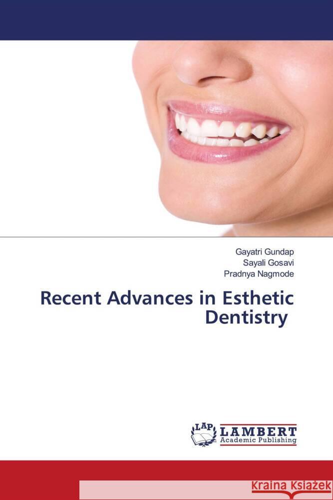 Recent Advances in Esthetic Dentistry Gayatri Gundap Sayali Gosavi Pradnya Nagmode 9786207468546