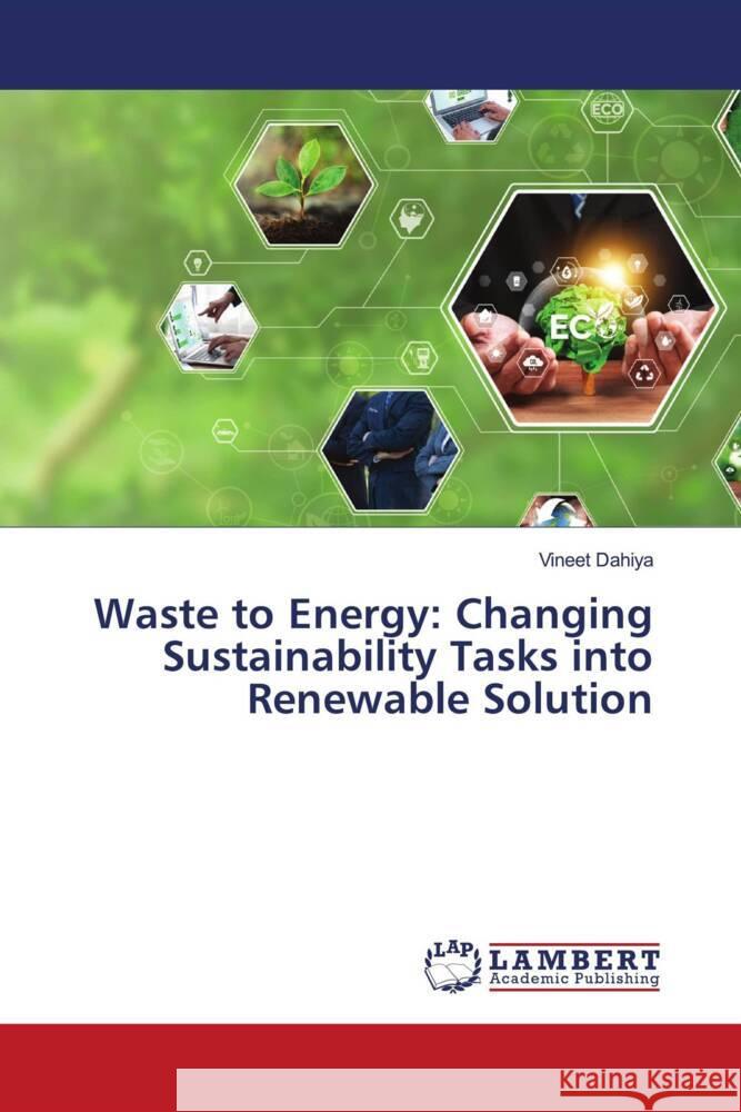 Waste to Energy: Changing Sustainability Tasks into Renewable Solution Vineet Dahiya 9786207468713