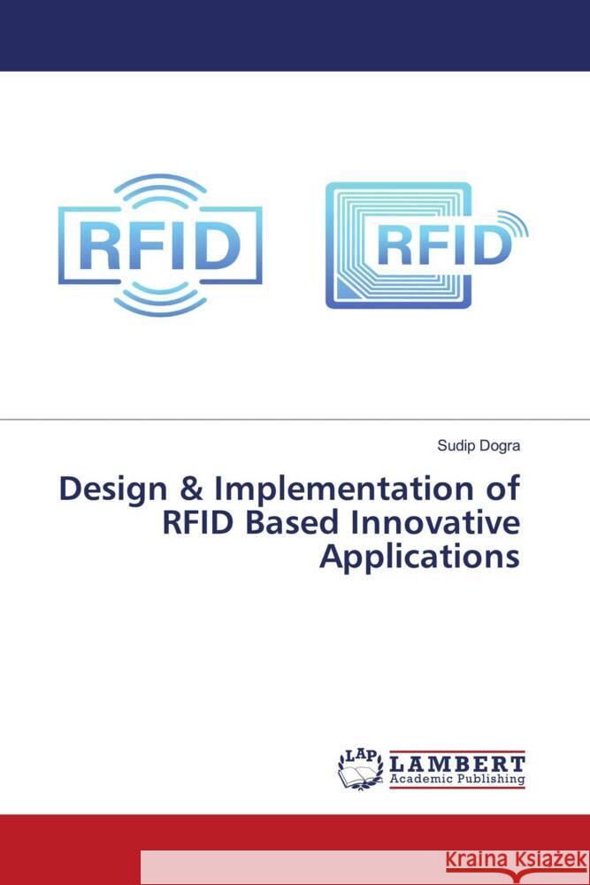 Design & Implementation of RFID Based Innovative Applications Sudip Dogra 9786207468805