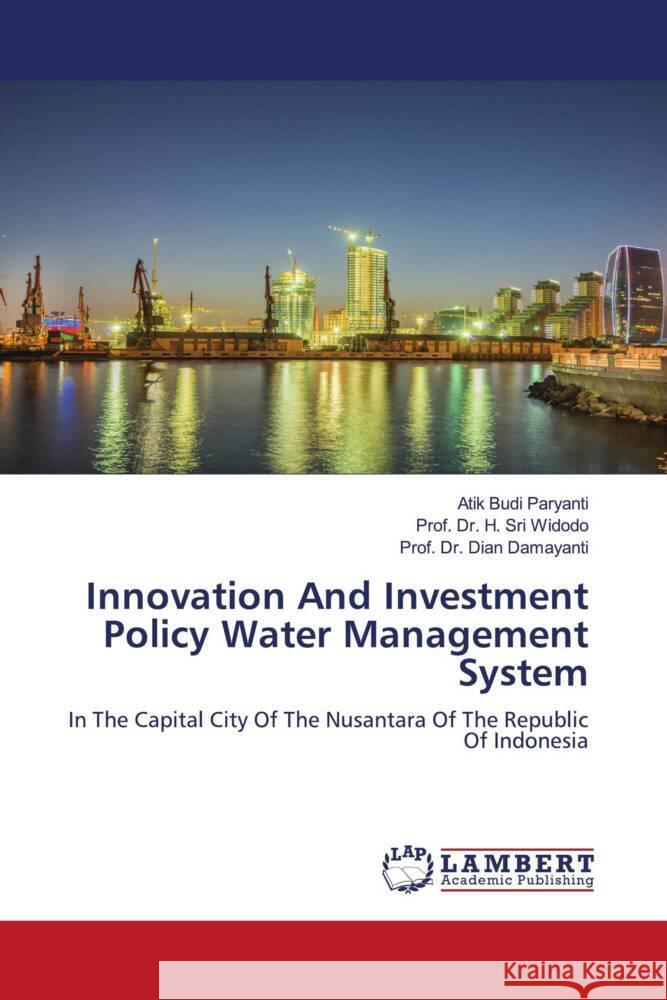 Innovation And Investment Policy Water Management System Paryanti, Atik Budi, Widodo, Prof. Dr. H. Sri, Damayanti, Dian 9786207469116 LAP Lambert Academic Publishing