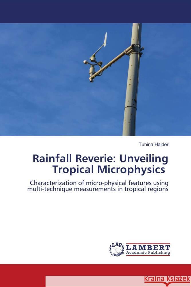 Rainfall Reverie: Unveiling Tropical Microphysics Tuhina Halder 9786207469611