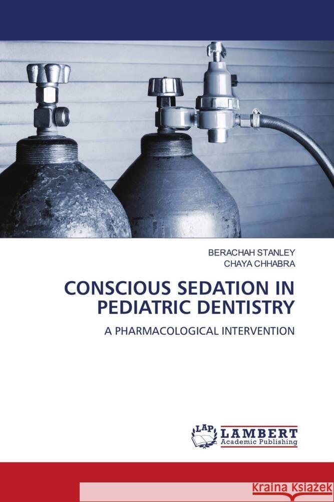 Conscious Sedation in Pediatric Dentistry Berachah Stanley Chaya Chhabra 9786207469871