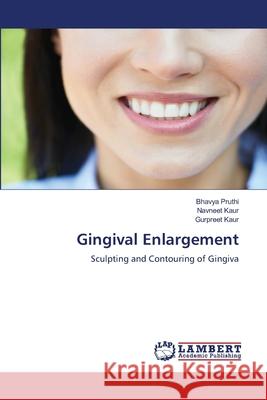 Gingival Enlargement Bhavya Pruthi Navneet Kaur Gurpreet Kaur 9786207470204