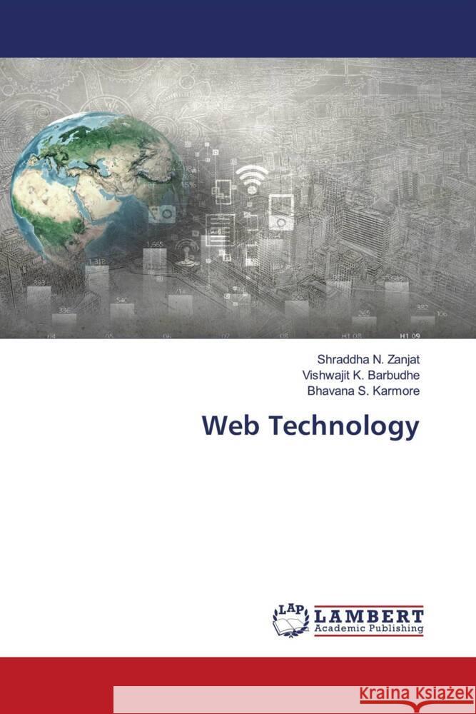 Web Technology Shraddha N. Zanjat Vishwajit K. Barbudhe Bhavana S. Karmore 9786207470297 LAP Lambert Academic Publishing