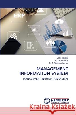 Management Information System Dr M. Vasuhi Dr V. Sulochana Dr a. Saravanakumar 9786207470723