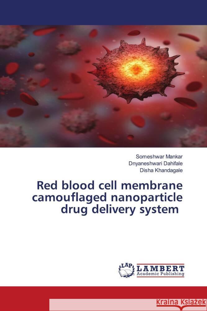 Red blood cell membrane camouflaged nanoparticle drug delivery system Someshwar Mankar Dnyaneshwari Dahifale Disha Khandagale 9786207470808