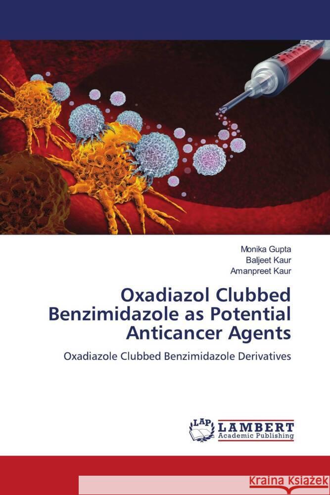 Oxadiazol Clubbed Benzimidazole as Potential Anticancer Agents Monika Gupta Baljeet Kaur Amanpreet Kaur 9786207470877 LAP Lambert Academic Publishing