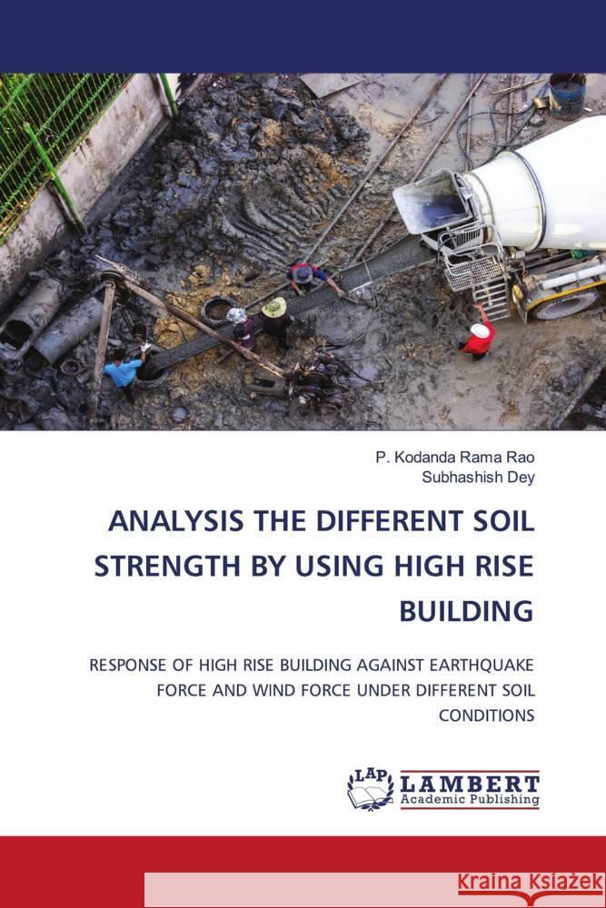 Analysis the Different Soil Strength by Using High Rise Building P. Kodanda Ram Subhashish Dey 9786207471089 LAP Lambert Academic Publishing