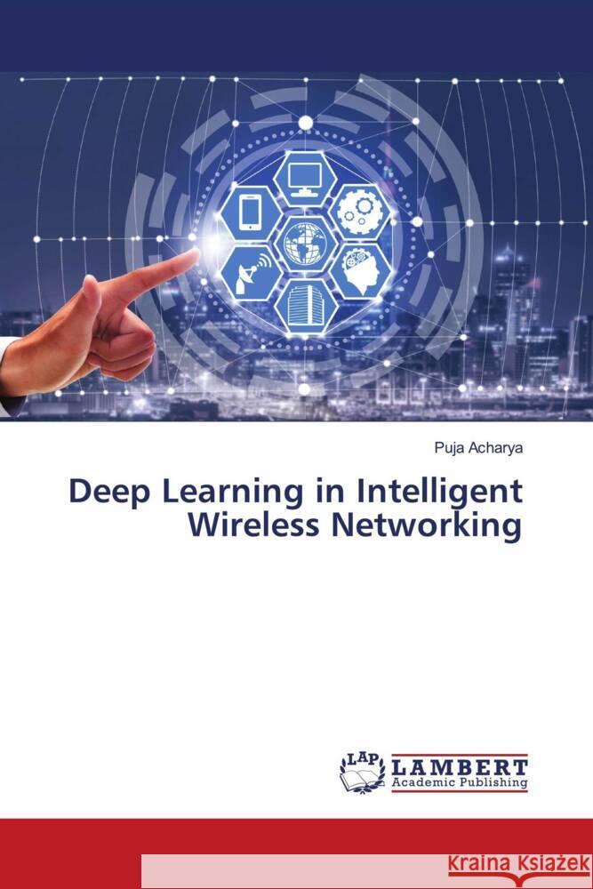 Deep Learning in Intelligent Wireless Networking Puja Acharya 9786207471188