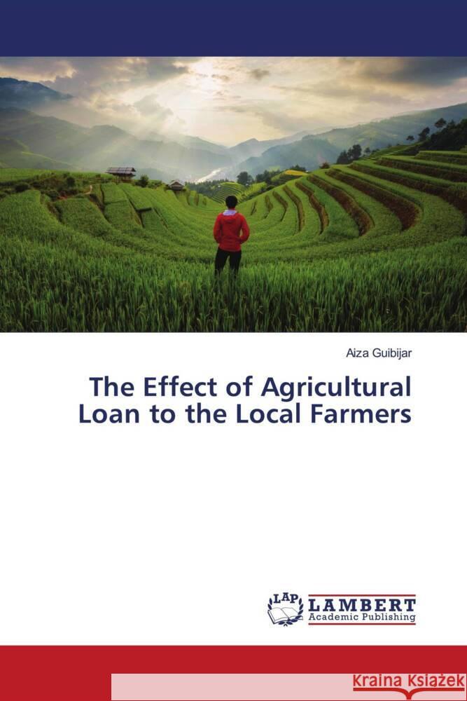 The Effect of Agricultural Loan to the Local Farmers Aiza Guibijar 9786207471416