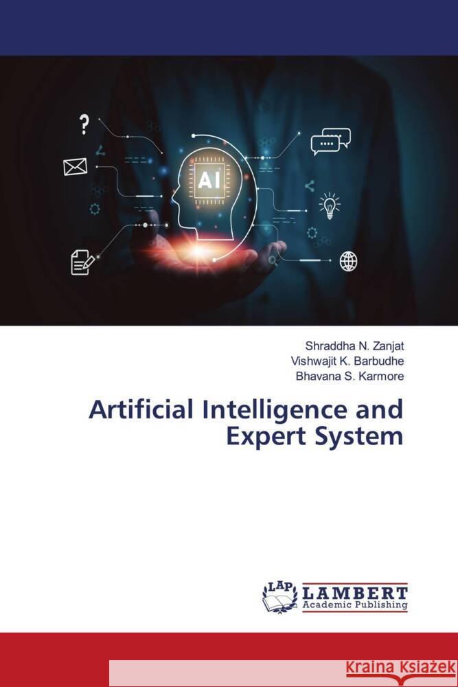 Artificial Intelligence and Expert System Shraddha N. Zanjat Vishwajit K. Barbudhe Bhavana S. Karmore 9786207471577 LAP Lambert Academic Publishing