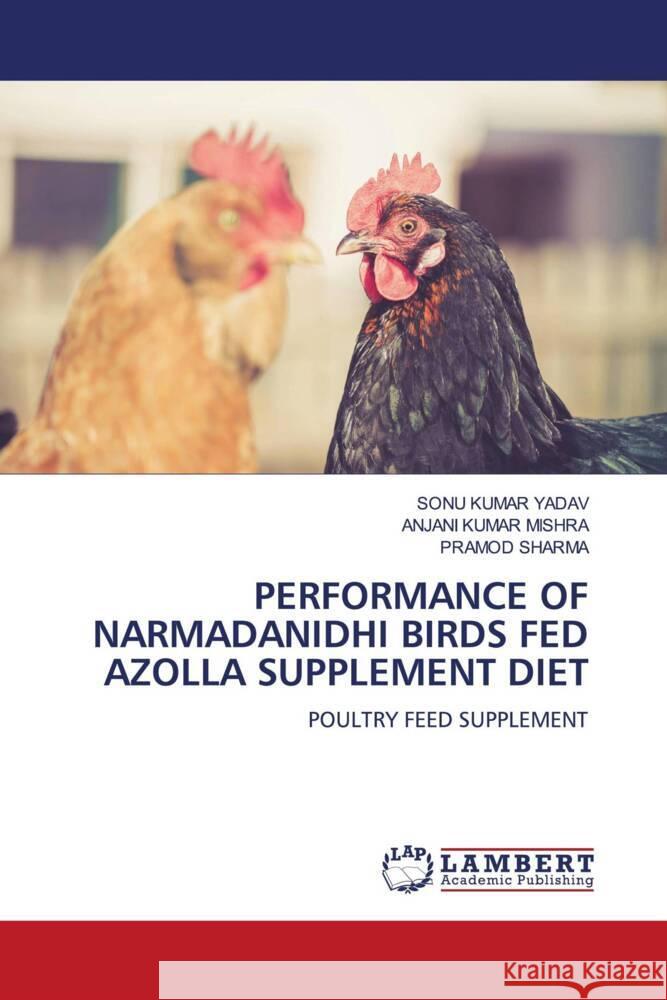 Performance of Narmadanidhi Birds Fed Azolla Supplement Diet Sonu Kumar Yadav Anjani Kumar Mishra Pramod Sharma 9786207471638