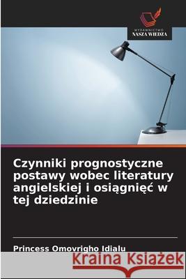 Czynniki prognostyczne postawy wobec literatury angielskiej i osiagniec w tej dziedzinie Idialu, Princess Omovrigho 9786207471737 Wydawnictwo Nasza Wiedza