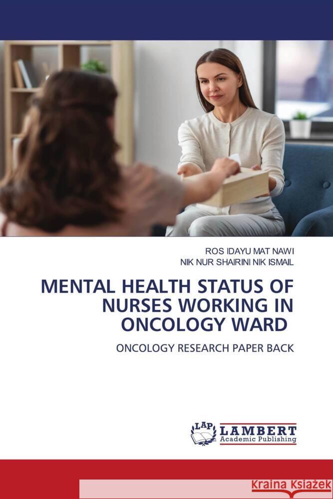 Mental Health Status of Nurses Working in Oncology Ward Ros Idayu Ma Nik Nur Shairini Ni 9786207471829 LAP Lambert Academic Publishing