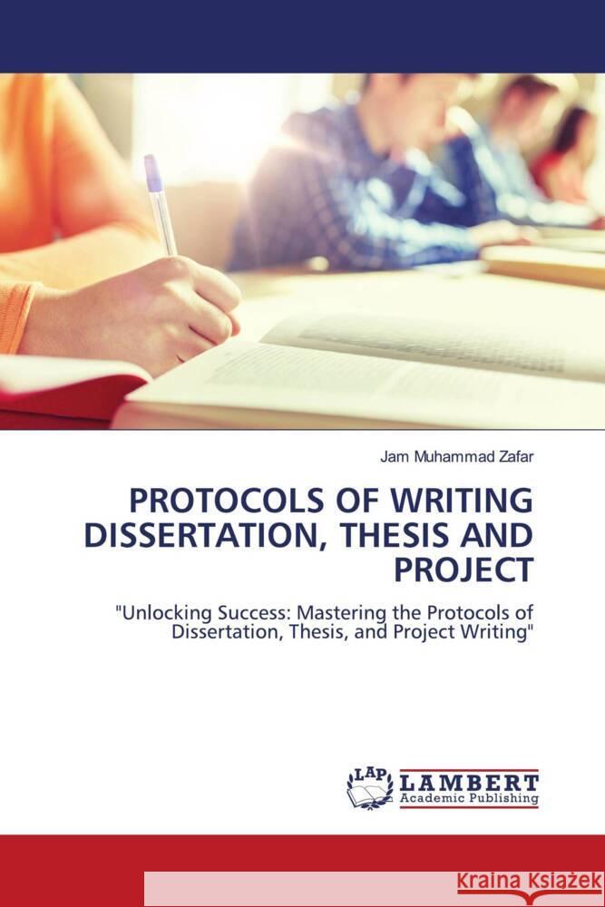 Protocols of Writing Dissertation, Thesis and Project Jam Muhammad Zafar 9786207471836