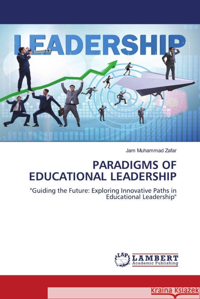 Paradigms of Educational Leadership Jam Muhammad Zafar 9786207471843