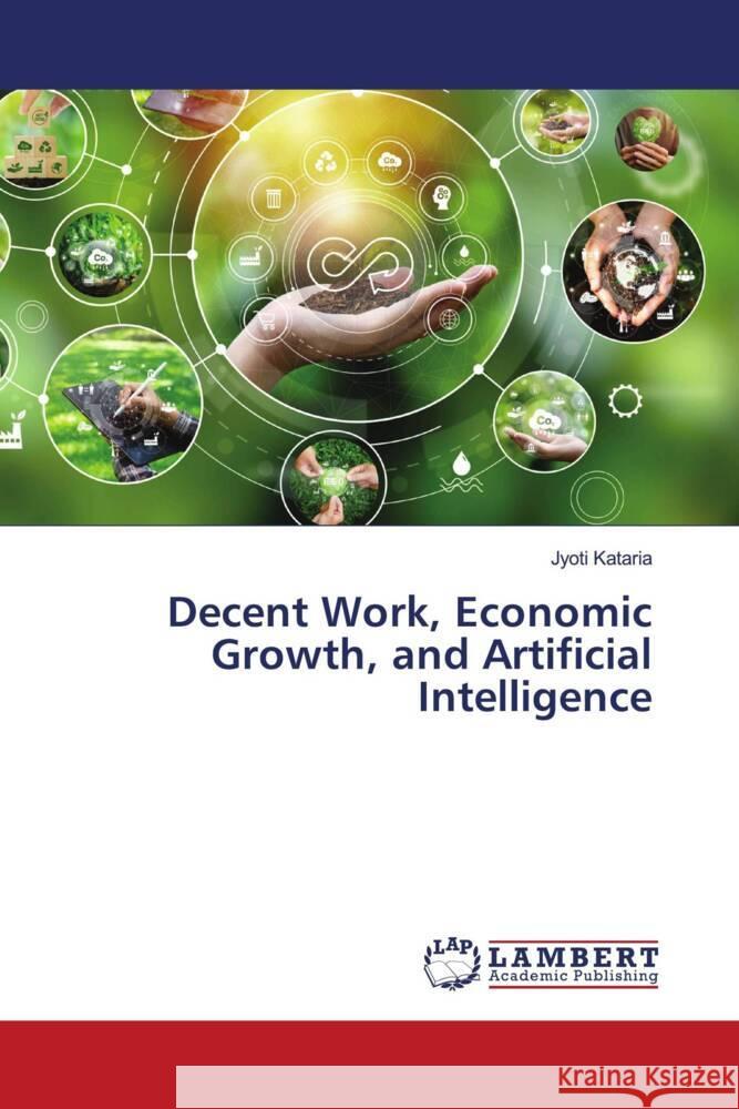 Decent Work, Economic Growth, and Artificial Intelligence Jyoti Kataria 9786207471928