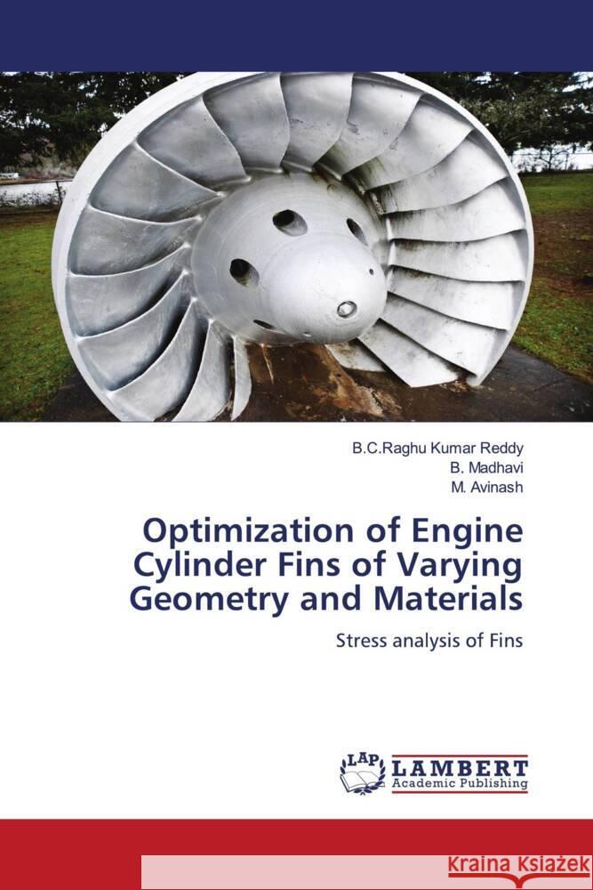 Optimization of Engine Cylinder Fins of Varying Geometry and Materials B. C. Raghu Kumar Reddy B. Madhavi M. Avinash 9786207471997