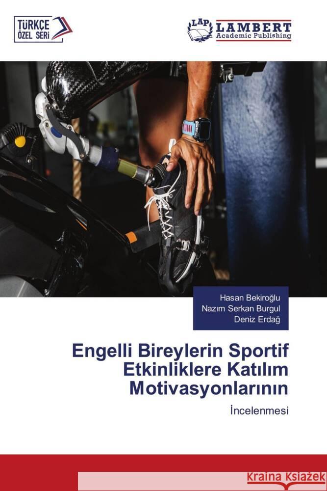 Engelli Bireylerin Sportif Etkinliklere Katılım Motivasyonlarının Hasan Bekiroğlu Nazım Serkan Burgul Deniz Erdağ 9786207472031